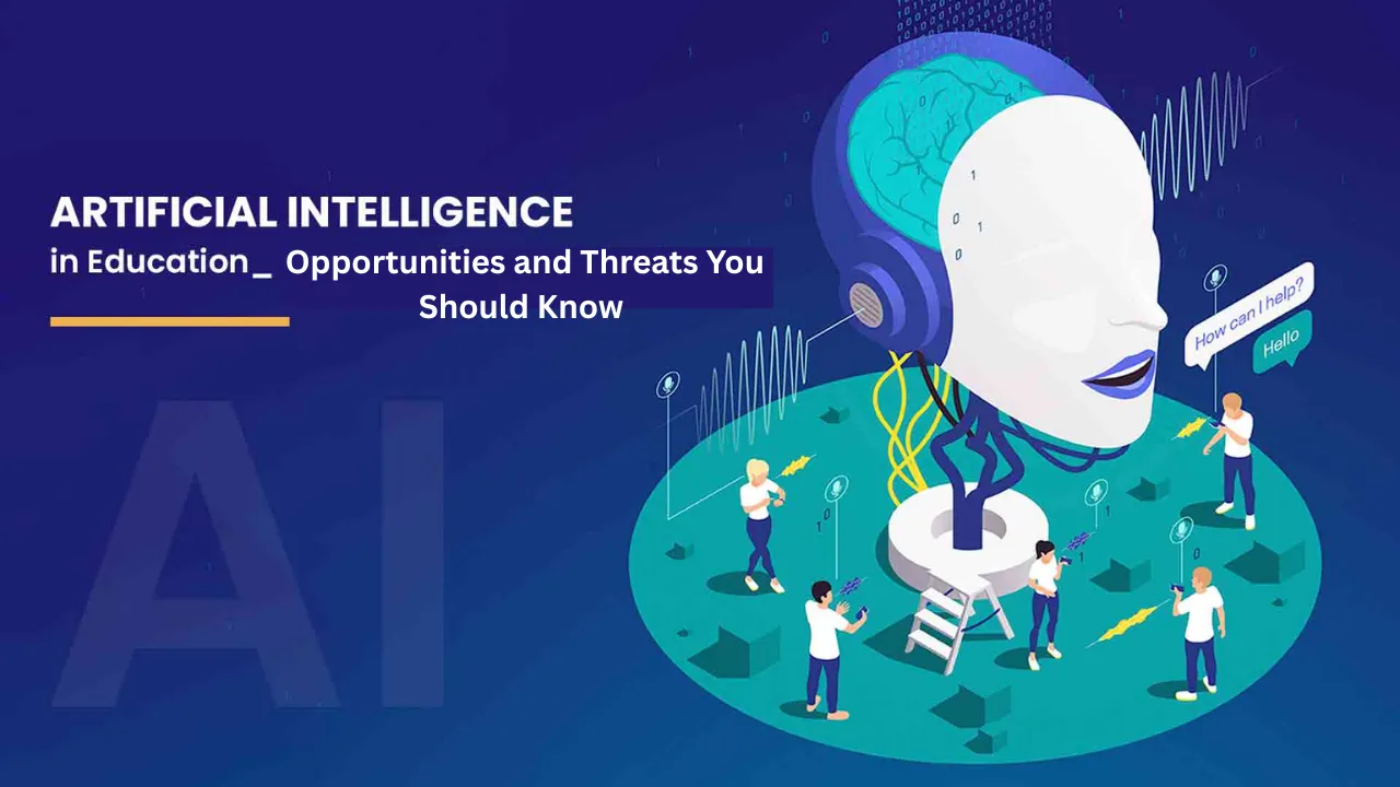 AI in Education: Opportunities and Threats You Should Know